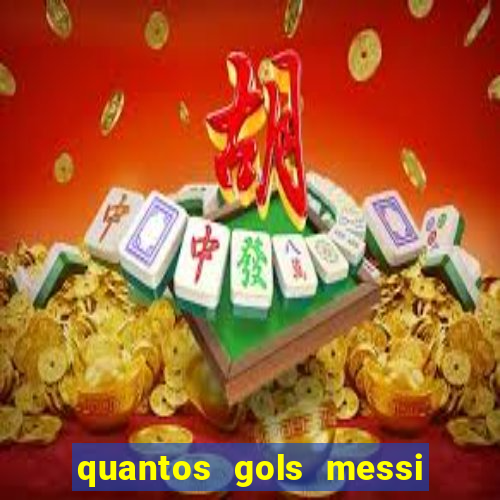 quantos gols messi tem na carreira